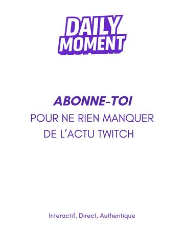 Publication Daily Moment Twitch : le logo violet, l’appel « Abonne-toi pour ne rien manquer de l’actu Twitch », et la signature « Interactif, Direct, Authentique ».